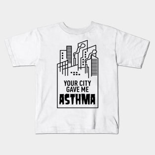 Your City Gave Me Asthma Kids T-Shirt